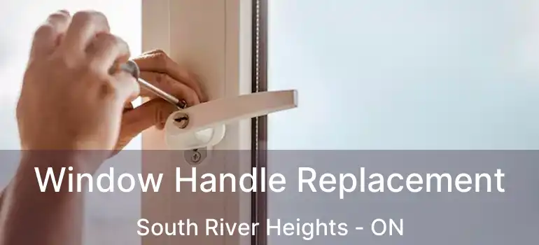  Window Handle Replacement South River Heights - ON