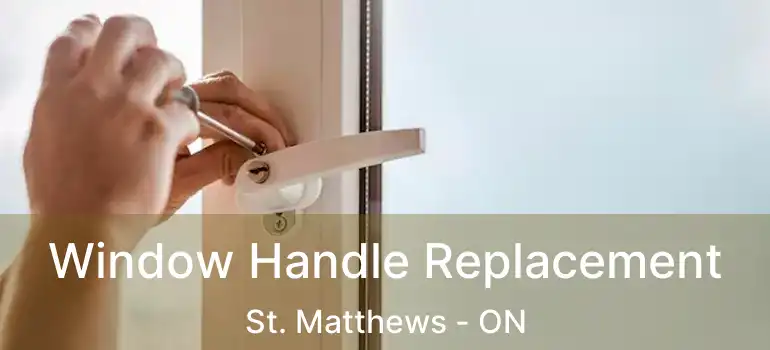 Window Handle Replacement St. Matthews - ON