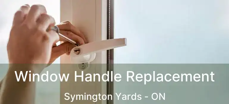  Window Handle Replacement Symington Yards - ON