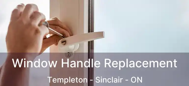  Window Handle Replacement Templeton - Sinclair - ON
