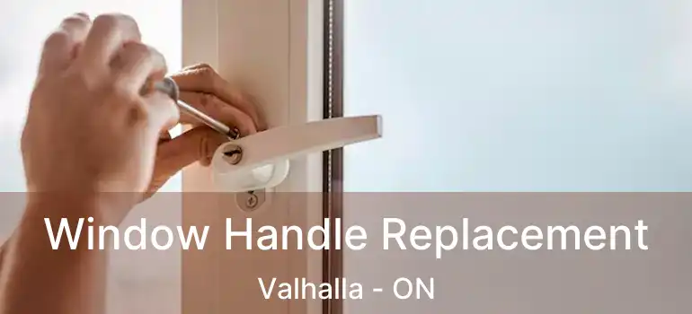  Window Handle Replacement Valhalla - ON