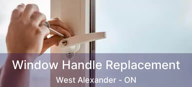  Window Handle Replacement West Alexander - ON