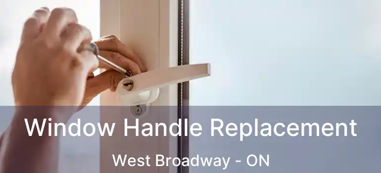  Window Handle Replacement West Broadway - ON