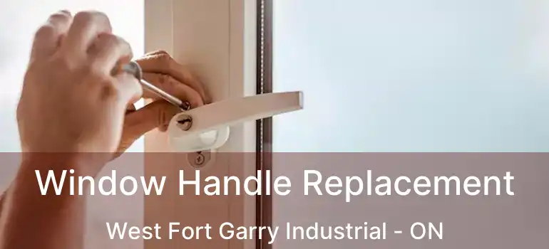  Window Handle Replacement West Fort Garry Industrial - ON