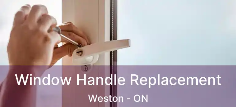  Window Handle Replacement Weston - ON