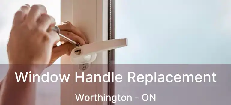  Window Handle Replacement Worthington - ON