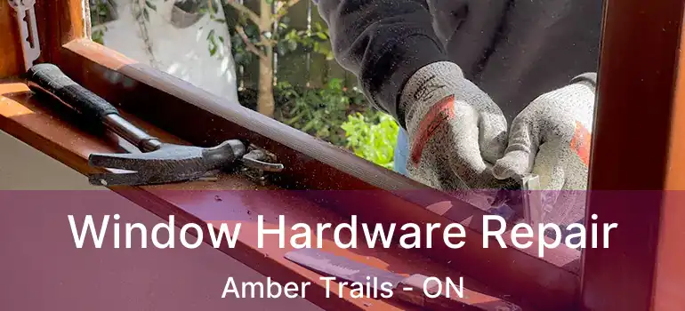  Window Hardware Repair Amber Trails - ON