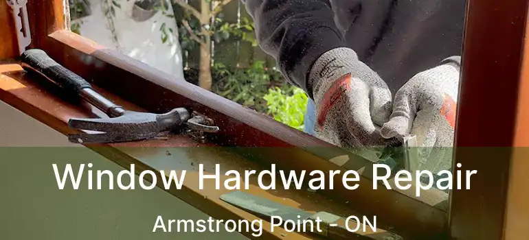  Window Hardware Repair Armstrong Point - ON