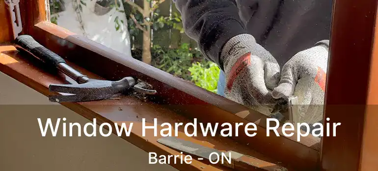  Window Hardware Repair Barrie - ON