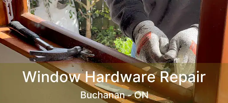  Window Hardware Repair Buchanan - ON