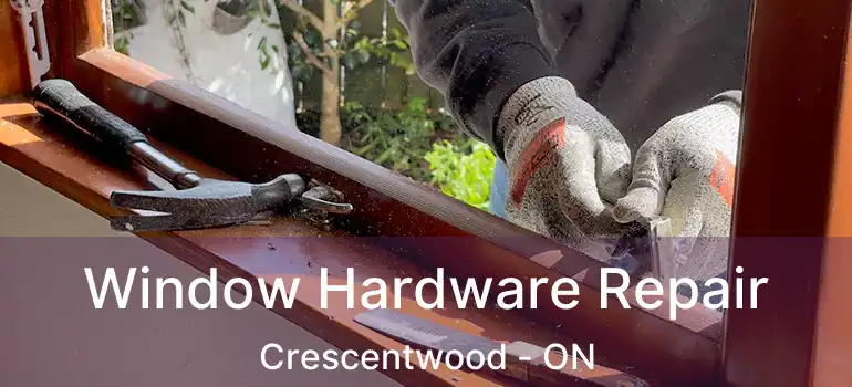  Window Hardware Repair Crescentwood - ON