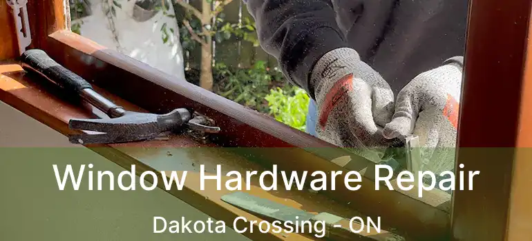  Window Hardware Repair Dakota Crossing - ON