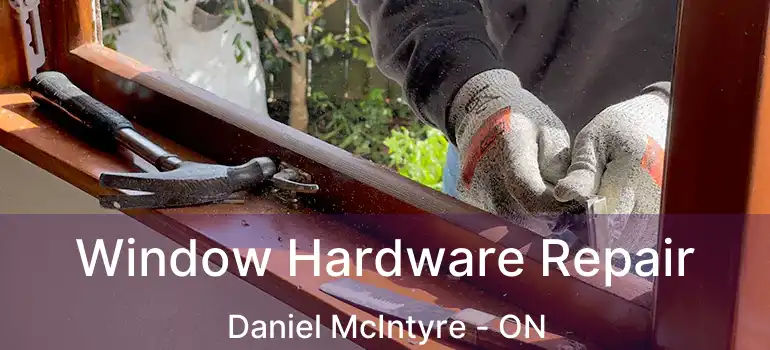  Window Hardware Repair Daniel McIntyre - ON