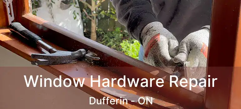  Window Hardware Repair Dufferin - ON