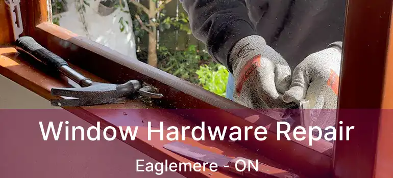  Window Hardware Repair Eaglemere - ON
