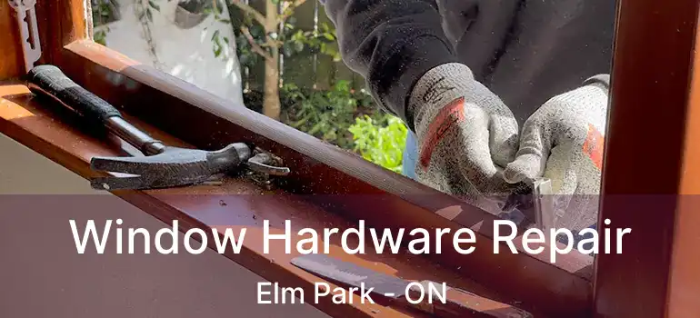  Window Hardware Repair Elm Park - ON