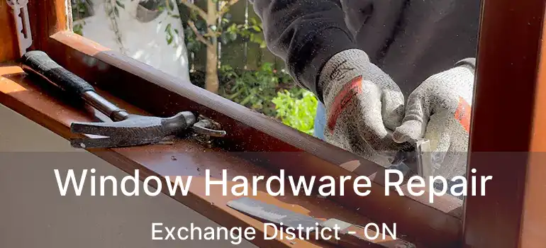  Window Hardware Repair Exchange District - ON