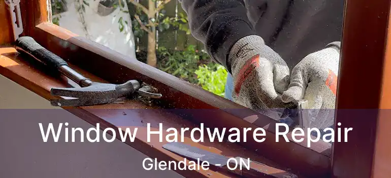  Window Hardware Repair Glendale - ON