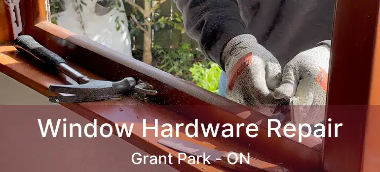  Window Hardware Repair Grant Park - ON