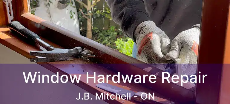  Window Hardware Repair J.B. Mitchell - ON