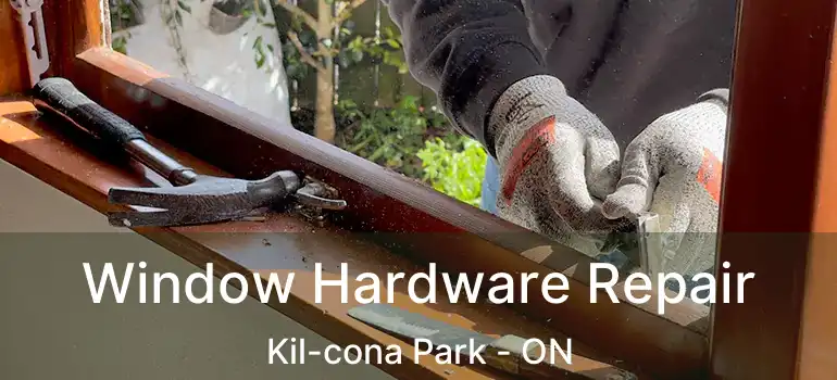  Window Hardware Repair Kil-cona Park - ON