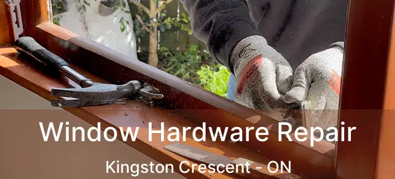  Window Hardware Repair Kingston Crescent - ON