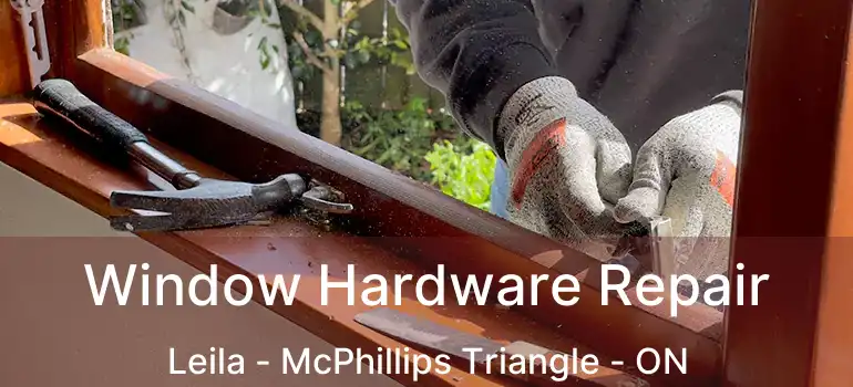  Window Hardware Repair Leila - McPhillips Triangle - ON
