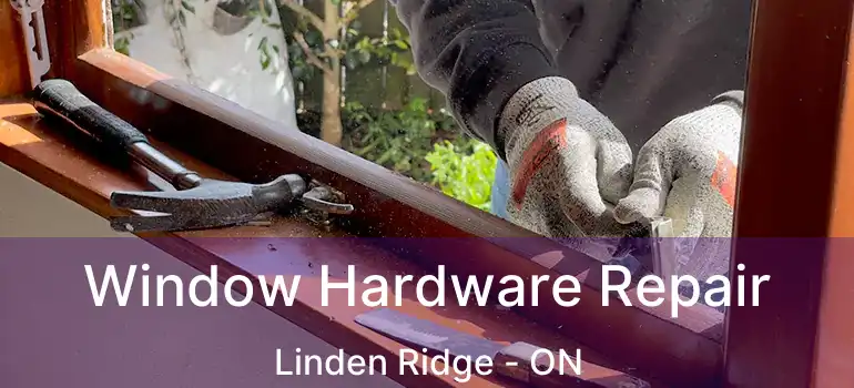  Window Hardware Repair Linden Ridge - ON