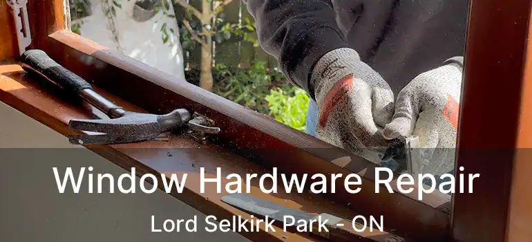  Window Hardware Repair Lord Selkirk Park - ON