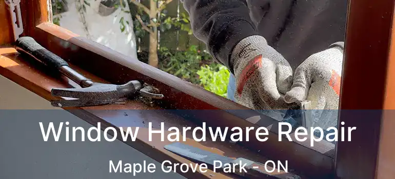  Window Hardware Repair Maple Grove Park - ON