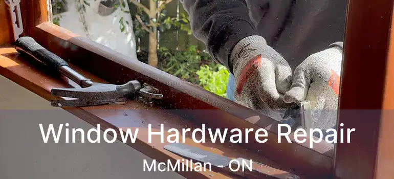  Window Hardware Repair McMillan - ON