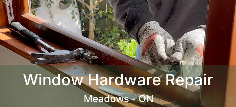  Window Hardware Repair Meadows - ON