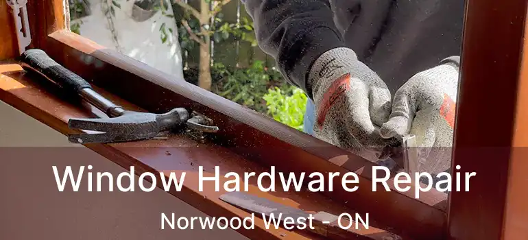  Window Hardware Repair Norwood West - ON