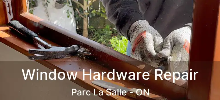  Window Hardware Repair Parc La Salle - ON