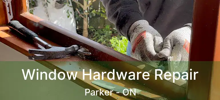  Window Hardware Repair Parker - ON