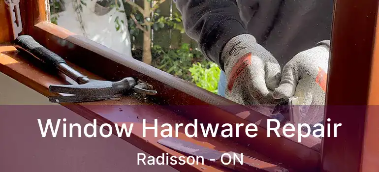  Window Hardware Repair Radisson - ON