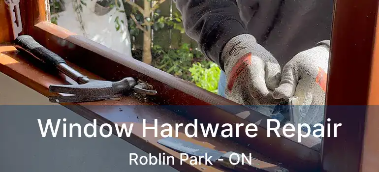  Window Hardware Repair Roblin Park - ON