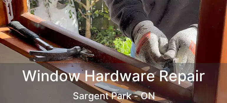  Window Hardware Repair Sargent Park - ON