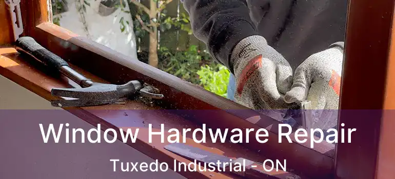  Window Hardware Repair Tuxedo Industrial - ON