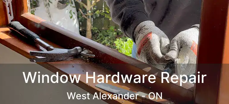  Window Hardware Repair West Alexander - ON