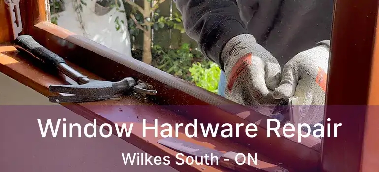  Window Hardware Repair Wilkes South - ON