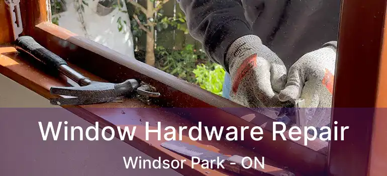  Window Hardware Repair Windsor Park - ON