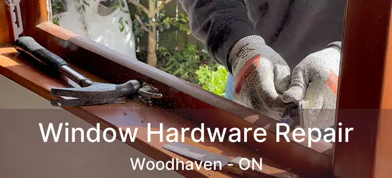  Window Hardware Repair Woodhaven - ON