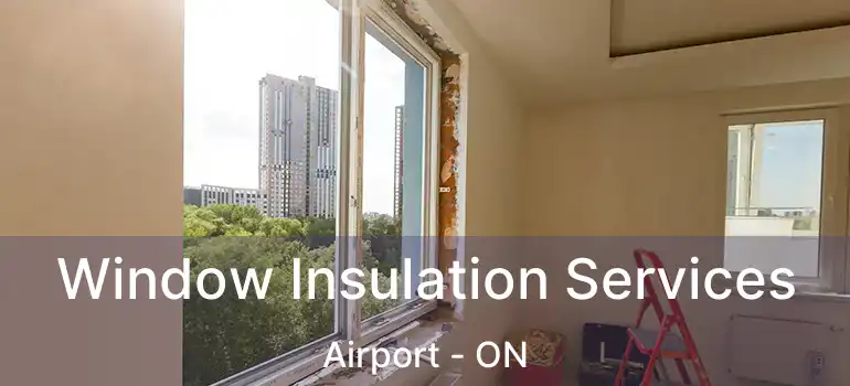  Window Insulation Services Airport - ON