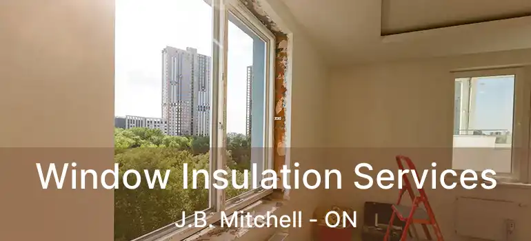  Window Insulation Services J.B. Mitchell - ON