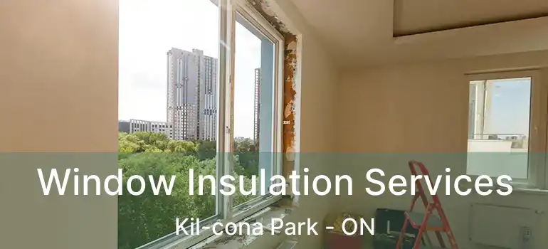  Window Insulation Services Kil-cona Park - ON