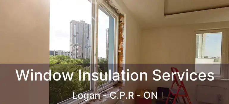  Window Insulation Services Logan - C.P.R - ON