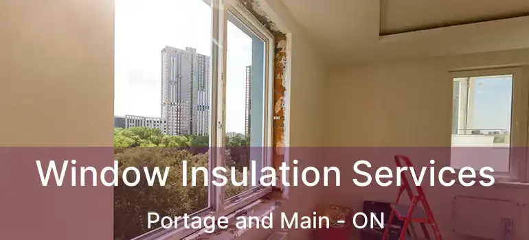  Window Insulation Services Portage and Main - ON