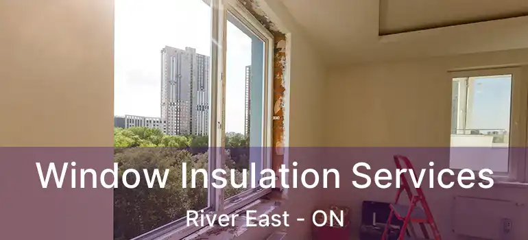  Window Insulation Services River East - ON