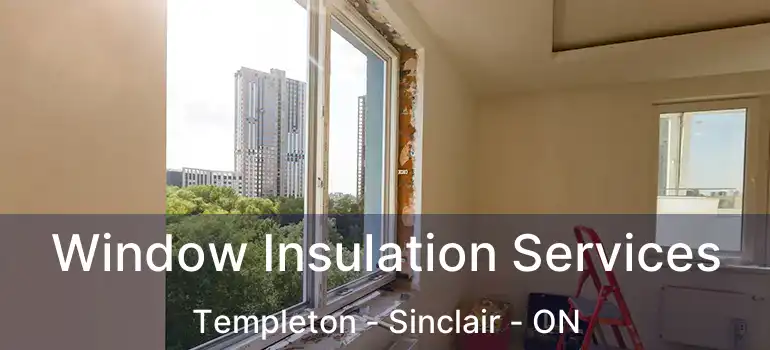  Window Insulation Services Templeton - Sinclair - ON
